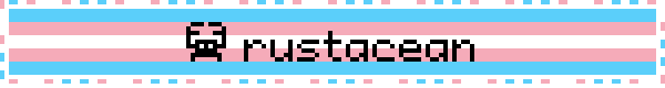 Text on a transgender flag that says, '🦀 Rustacean'